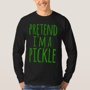Pretend Im A Pickle Costume Halloween Lazy Easy Qu T-Shirt