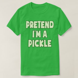 Pretend I'm A Pickle Funny Easy Halloween Costume T-Shirt