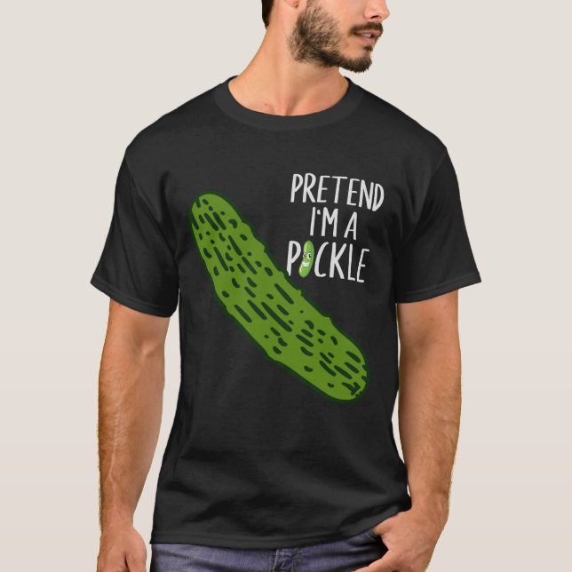 Pretend I'm A Pickle T-Shirt (Front)