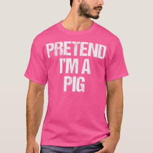 Pretend I'm a Pig Costume Funny Lazy Halloween  T-Shirt