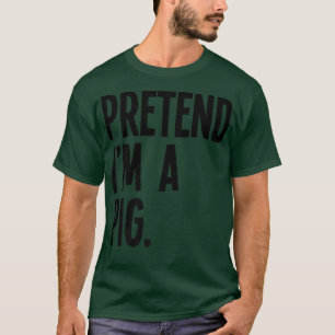 Pretend I'm A Pig Funny Halloween Party Costume Pr T-Shirt