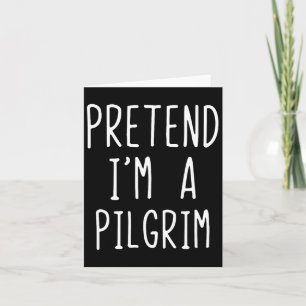 Pretend I'm A Pilgrim Costume Halloween Lazy Adult Card