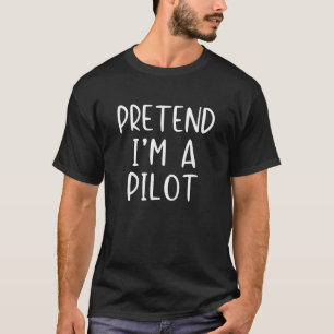 Pretend I'm A Pilot Costume Halloween Simple Funny T-Shirt