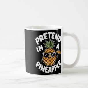 Pretend I'm A Pineapple  Coffee Mug