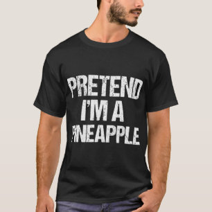 Pretend I'm A Pineapple Funny Lazy Halloween Costu T-Shirt