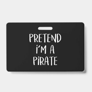 Pretend I'm A Pirate Costume Funny Halloween ID Badge