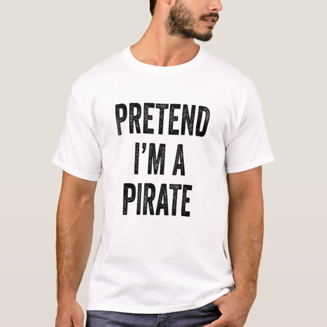 Pretend Im A Pirate Costume Funny Halloween Item T-Shirt (Front)