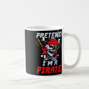 Pretend I'm A Pirate Costume Party Fun Halloween P Coffee Mug