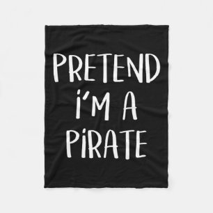 Pretend I'm A Pirate Costume Party Fun Halloween P Fleece Blanket