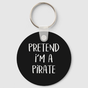Pretend I'm A Pirate Costume Party Fun Halloween P Key Ring