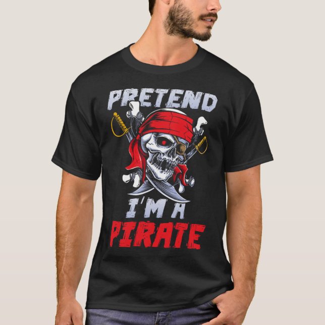 Pretend I'm A Pirate Costume Party Fun Halloween P T-Shirt (Front)