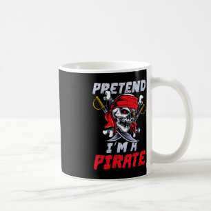 Pretend I'm A Pirate Costume Party Funny Halloween Coffee Mug