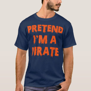Pretend I'm A Pirate Costume Party Funny Halloween T-Shirt
