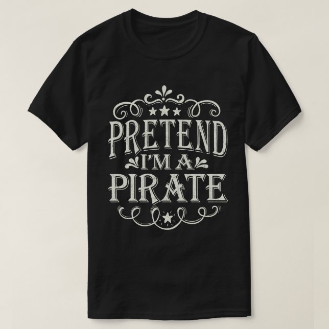 Pretend I'm A Pirate Easy Lazy Halloween Costume T-Shirt (Design Front)
