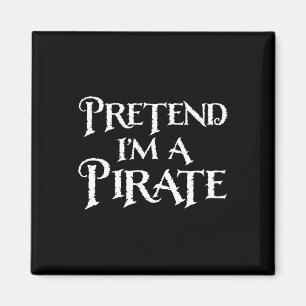 Pretend I'm A Pirate Funny Halloween Costume Magnet