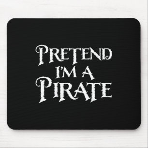 Pretend I'm A Pirate Funny Halloween Costume Mouse Mat