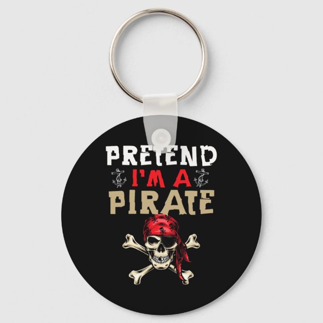 Pretend I'm A Pirate - Funny Pirate Halloween Gift Key Ring (Front)