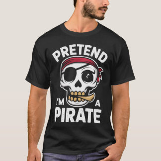 Pretend I'm a Pirate Halloween Costume T-Shirt