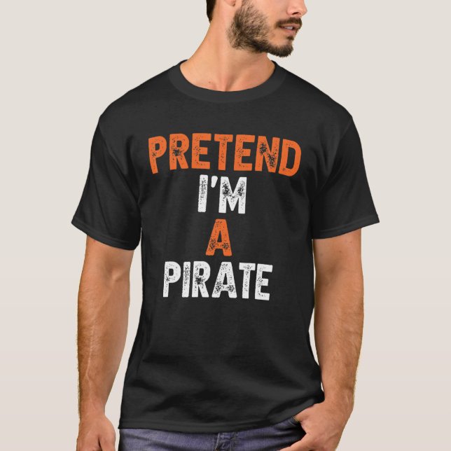Pretend I'm A Pirate Last Minute Lazy Halloween Co T-Shirt (Front)