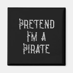 Pretend I'm A Pirate Lazy Halloween Costume Magnet