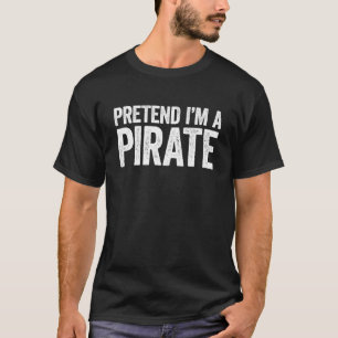 Pretend I'm A Pirate Matching Costume T-Shirt