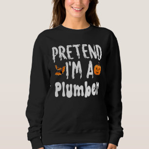 Pretend I'm A Plumber Halloween Costume Party Sweatshirt