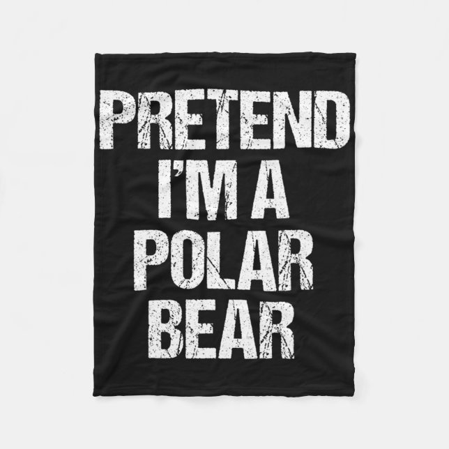 Pretend I'm A Polar Bear Costume Funny Lazy Hallow Fleece Blanket (Front)