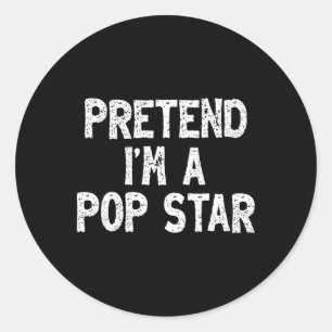 Pretend I'm A Pop Star Funny Lazy Easy Halloween C Classic Round Sticker