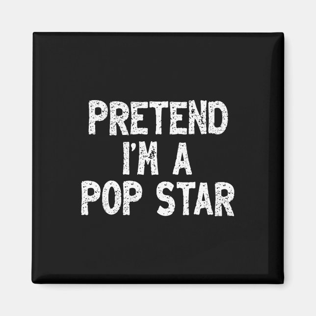 Pretend I'm A Pop Star Funny Lazy Easy Halloween C Magnet (Front)