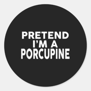 Pretend Im A Porcupine Halloween Costume  Classic Round Sticker