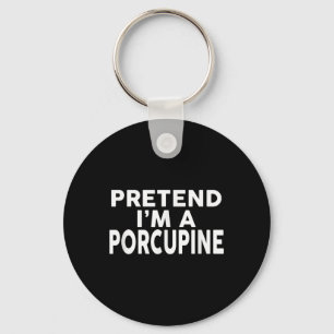 Pretend Im A Porcupine Halloween Costume Key Ring