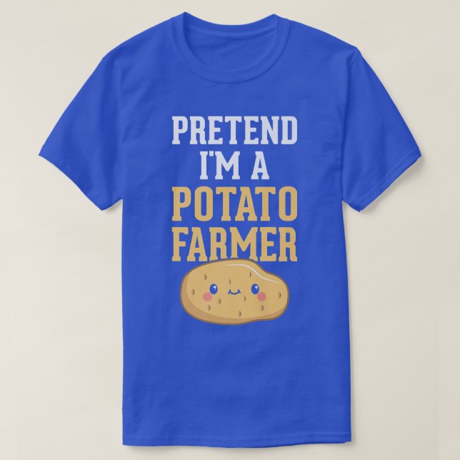Pretend I'm A Potato Farmer  Funny Potato Farming  T-Shirt (Design Front)