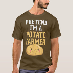 Pretend I'm A Potato Farmer Funny Potato Farming T-Shirt