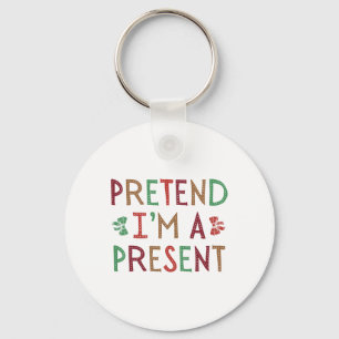 Pretend I'm A Present Christmas Humourous Xmas Fam Key Ring