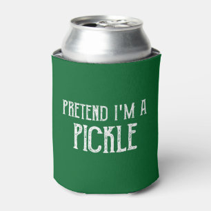 Pretend I'm a Pretend I'm A Pickle Can Cooler