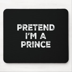 Pretend I'm A Prince Lazy Halloween Costume Mouse Mat
