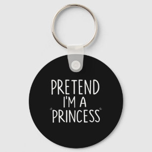 Pretend I'm A Princess Costume Halloween Funny Key Ring