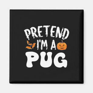 Pretend I'm A Pug Halloween Costume Men Women Kids Magnet