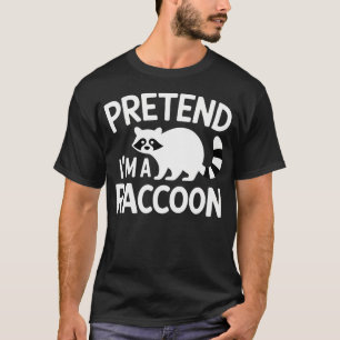 Pretend Im A Racoon Funny T-Shirt