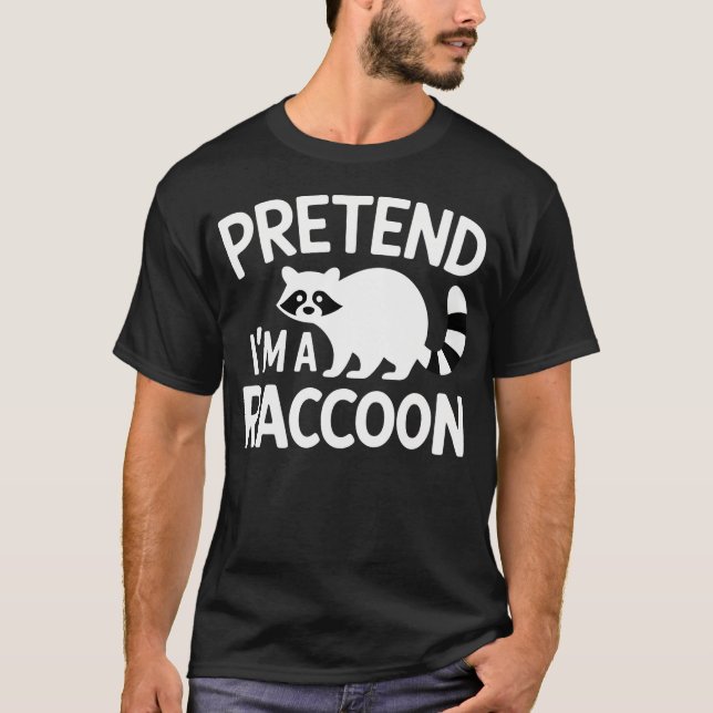 Pretend Im A Racoon Funny T-Shirt (Front)