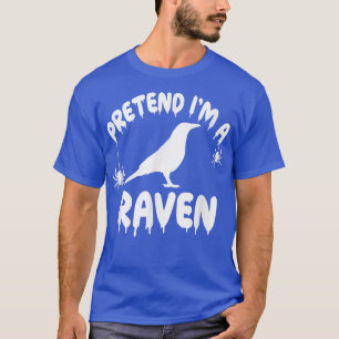 Pretend I'm A Raven - Spooky Cute Simple Quick Fun T-Shirt