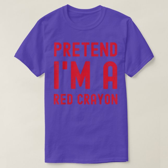 Pretend I'm a Red Crayon Funny Lazy Halloween Cost T-Shirt (Design Front)