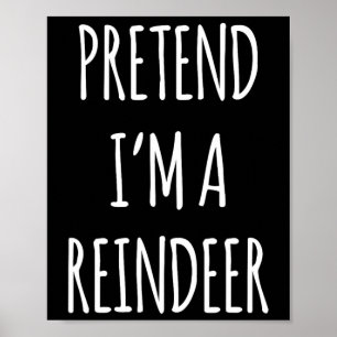 Pretend Im A Reindeer Easy Christmas Costume Xmas Poster