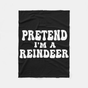 Pretend I'm A Reindeer Fun Lazy Reindeer Halloween Fleece Blanket