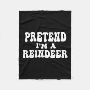 Pretend I'm A Reindeer Fun Lazy Reindeer Halloween Fleece Blanket