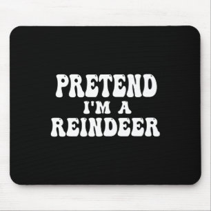 Pretend I'm A Reindeer Fun Lazy Reindeer Halloween Mouse Mat
