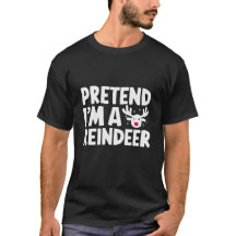 Pretend I'm a Reindeer Funny Christmas Gift