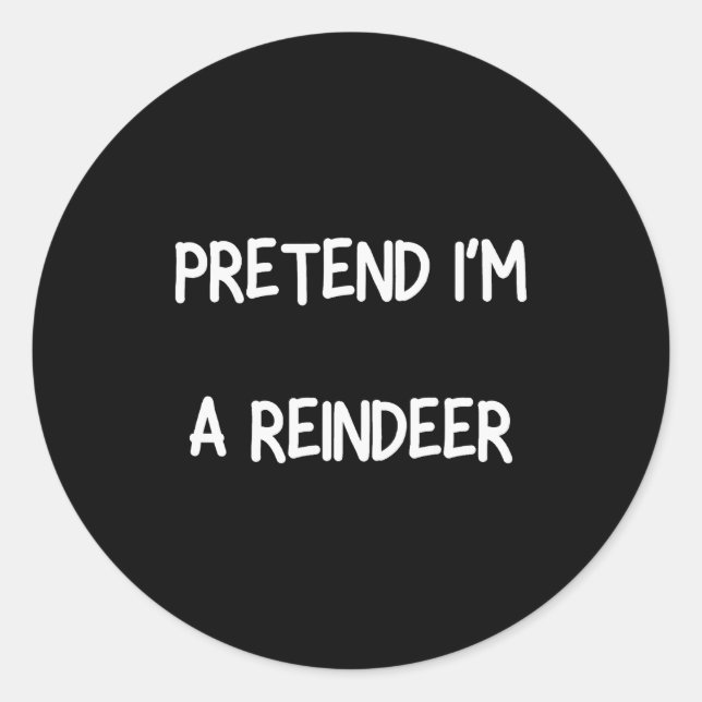 Pretend Im A Reindeer Shirt Men Women Easy Christm Classic Round Sticker (Front)