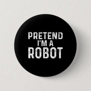 Pretend I'm A Robot Halloween Costume 6 Cm Round Badge