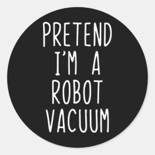 Pretend I'm A Robot Vacuum Costume Halloween Lazy Classic Round Sticker